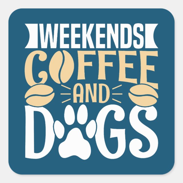 Weekends Coffee and Dogs Square Sticker (Front)