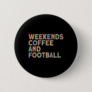 Weekends Coffee And Football 6 Cm Round Badge