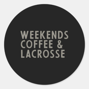 Weekends Coffee And Lacrosse Classic Round Sticker