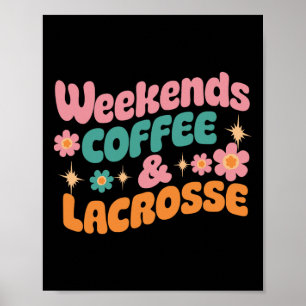 Weekends Coffee And Lacrosse Funny Lacrosse Mum Mo Poster