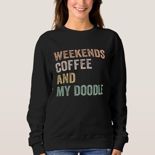 Weekends Coffee And My Doodle For Doodle Mom Mama  Sweatshirt (Front)