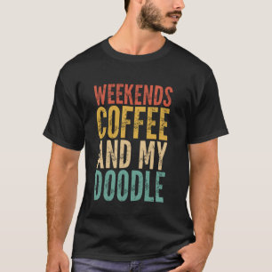 Weekends, Coffee and My Doodle Funny Dog Lover T-Shirt