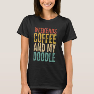 Weekends, Coffee and My Doodle Funny Dog Lover T-Shirt