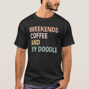 Weekends Coffee And My Doodle Funny Groovy Doodle T-Shirt