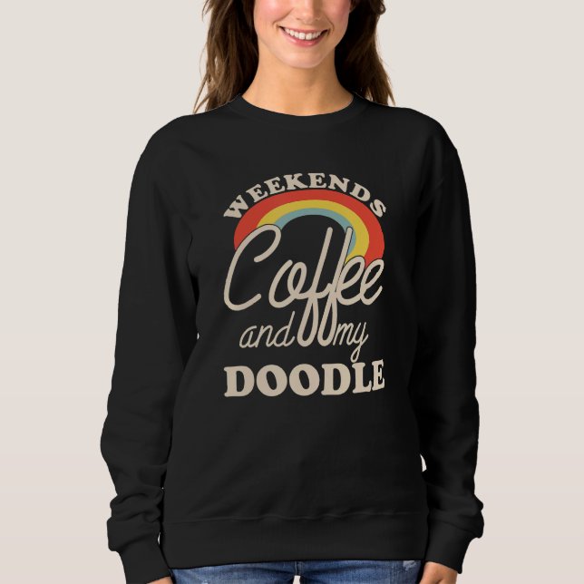 Weekends Coffee And My Doodle Goldendoodle Labrado Sweatshirt (Front)