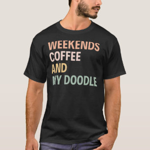 Weekends Coffee And My Doodle Most Likely To Bring T-Shirt