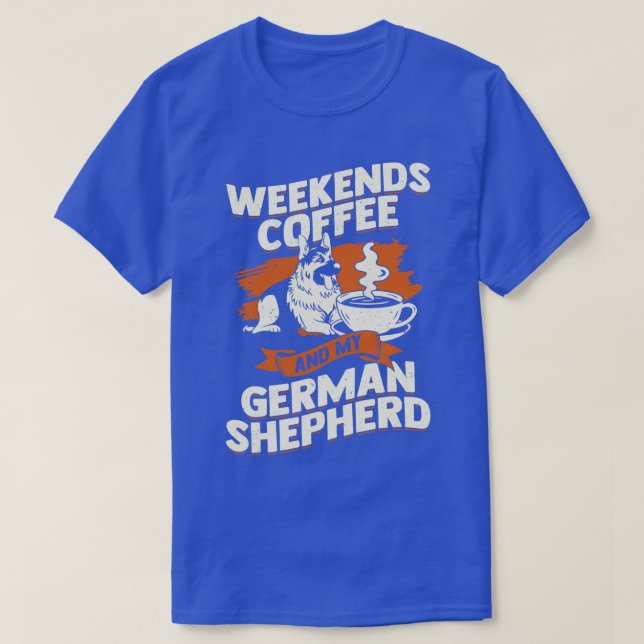 Weekends Coffee And My German Shepherd  T-Shirt (Design Front)