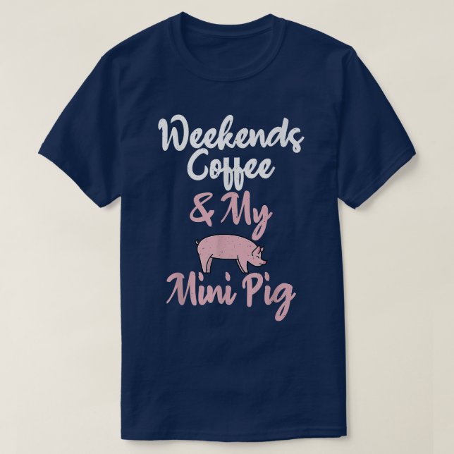 Weekends Coffee And My Mini Pig Owner Pig Farmer 5 T-Shirt (Design Front)
