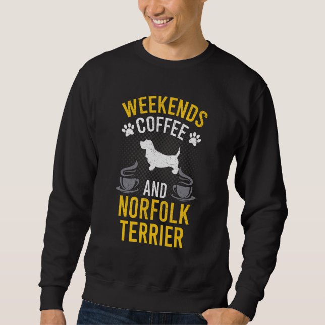 Weekends Coffee And Norfolk Terrier Dog Sweatshirt (Front)