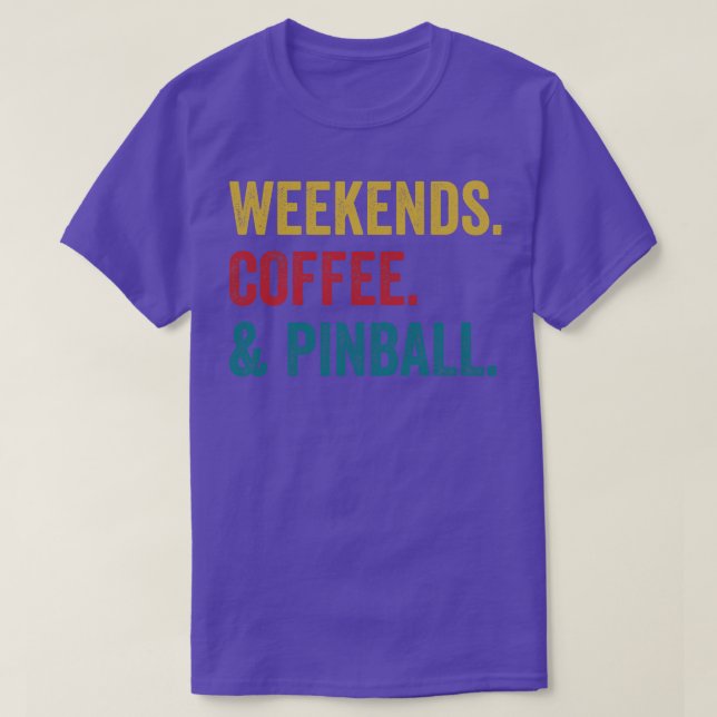 Weekends Coffee and Pinball Machines Arcade Funny  T-Shirt (Design Front)