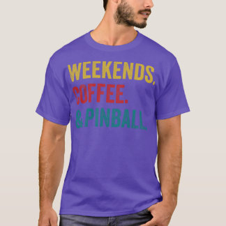 Weekends Coffee and Pinball Machines Arcade Funny T-Shirt
