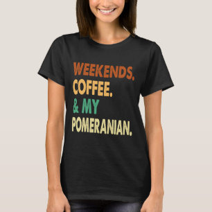 Weekends Coffee And Pomeranian Pomeranian Lover Co T-Shirt