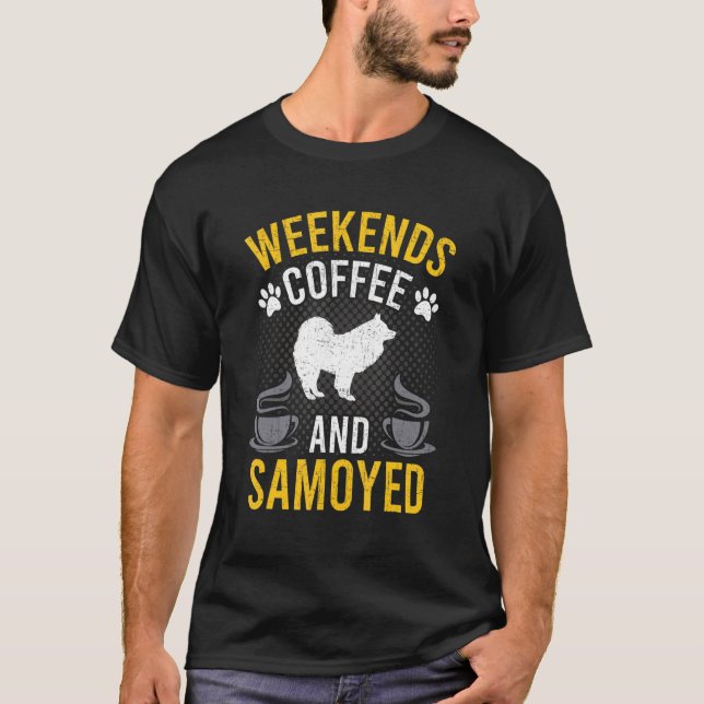 Weekends Coffee And Samoyed Dog T-Shirt (Front)