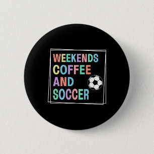 Weekends Coffee And Soccer 6 Cm Round Badge