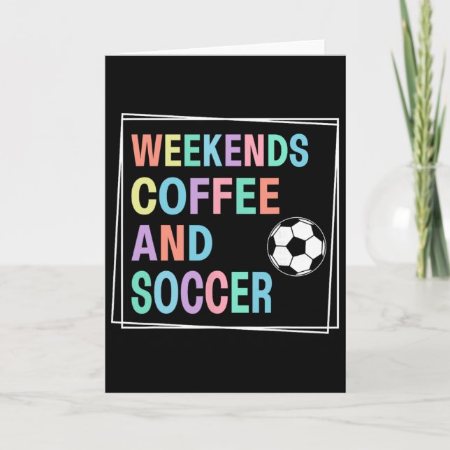 Weekends Coffee And Soccer  Card (Front)