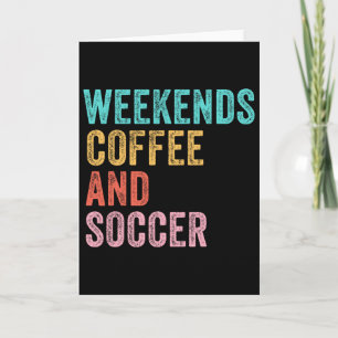 Weekends Coffee And Soccer Funny Soccer Mom Funny Card