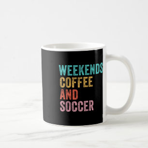 Weekends Coffee And Soccer Funny Soccer Mum Funny Mug