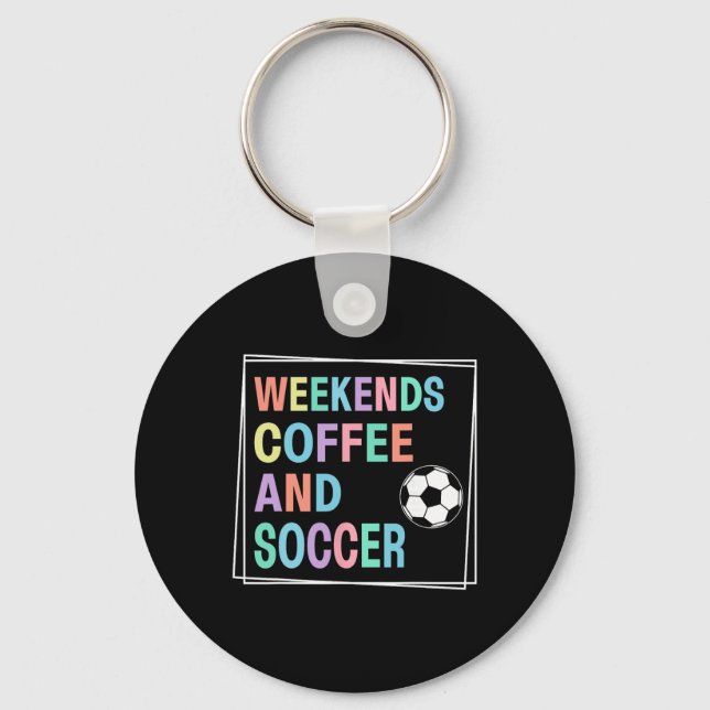 Weekends Coffee And Soccer  Key Ring (Front)