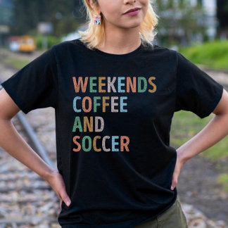 Weekends Coffee and Soccer Mum T-Shirt