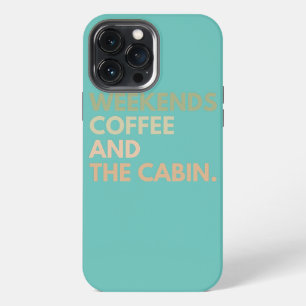 Weekends Coffee and The Cabin iPhone 13 Pro Max Case