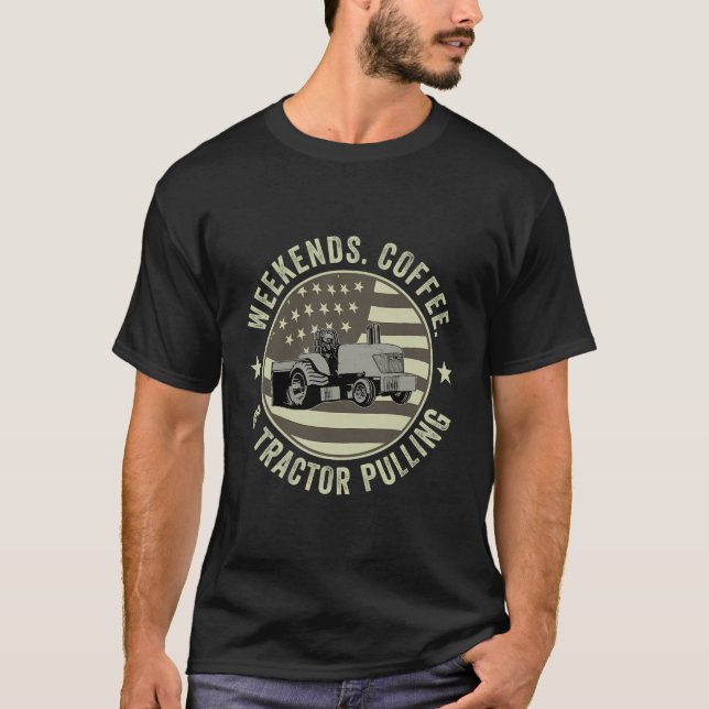 Weekends Coffee And Tractor Pulling Tractor Puller T-Shirt (Front)