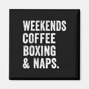 Weekends Coffee Boxing And Naps Boxer Kickboxing W Magnet