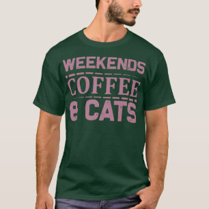 Weekends Coffee & Cats Sweet Idea T-Shirt