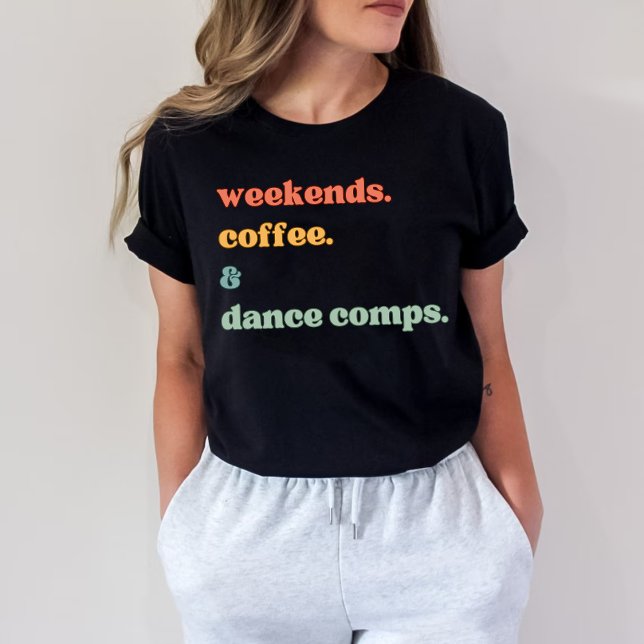 Weekends coffee Dance comps  T-Shirt (Creator Uploaded)