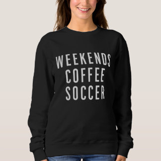 Weekends Coffee Soccer Minimalist Black Quote Sweatshirt
