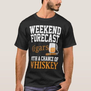 Weekends Forecast Cigars And Whiskey T-Shirt