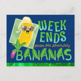 Weekends Make Me Absolutely Bananas - Punny Garden Postcard