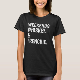 Weekends Whiskey and Frenchie  Dog T-Shirt