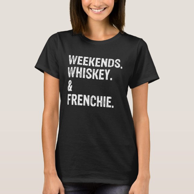 Weekends Whiskey and Frenchie  Dog T-Shirt (Front)