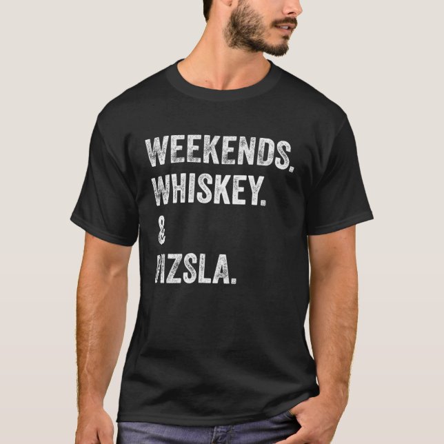 Weekends Whiskey and Vizsla T-Shirt (Front)