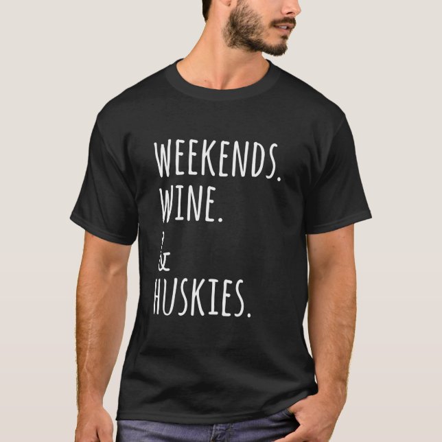 Weekends Wine And Huskies T-Shirt (Front)
