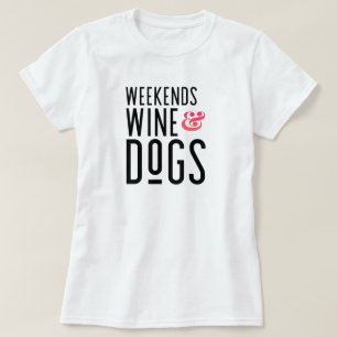 Weekends Wine & Dogs T-Shirt