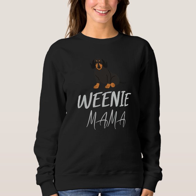 Weenie Mama  Dogs Pets  Parent Fan Breeds Friends Sweatshirt (Front)