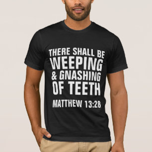 WEEPING & GNASHING OF TEETH, Christian T-Shirts