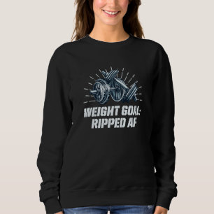 Weight Goal Workout Humor Gym Motivational Quote   Sweatshirt