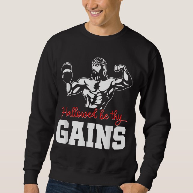Weight Lifting Bodybuilding Hallowed Be Thy Gains  Sweatshirt (Front)