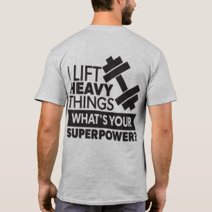 Weight Lifting - I Lift Heavy Things - Super Power T-Shirt