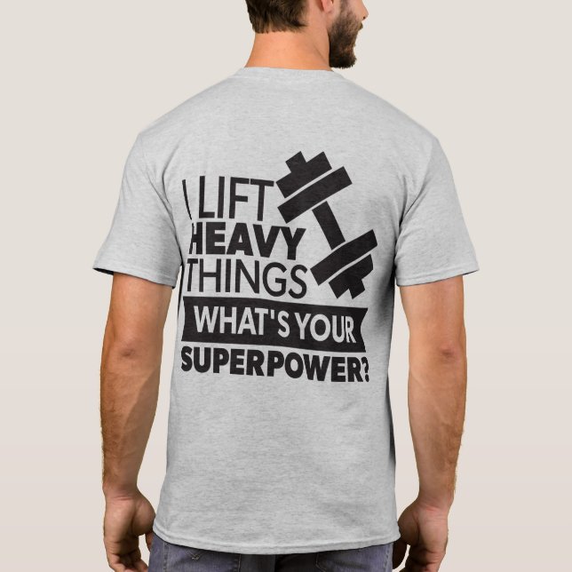 Weight Lifting - I Lift Heavy Things - Super Power T-Shirt (Back)