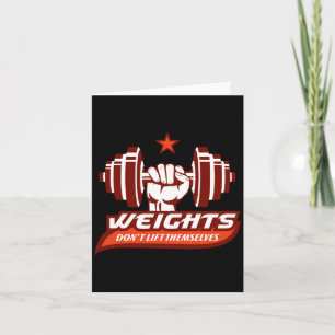 Weight Lifting_ Weights Dont Lift Themselves Long  Card