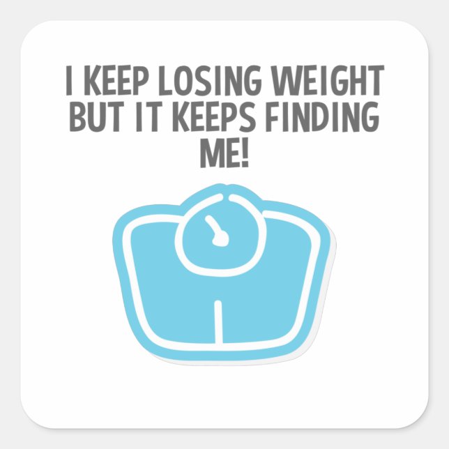 Weight Loss Dieting Losing Weight Keeps Finding Me Square Sticker (Front)