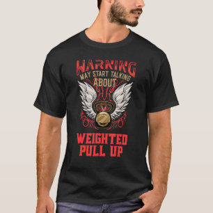 Weighted Pull Up  Workout Humour Gym Fitness Healt T-Shirt