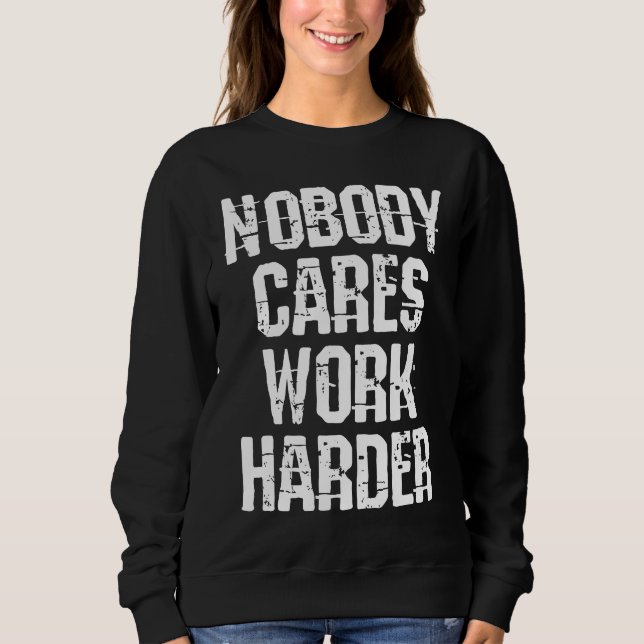 Weightlifter and bodybuilder nobody cares work har sweatshirt (Front)