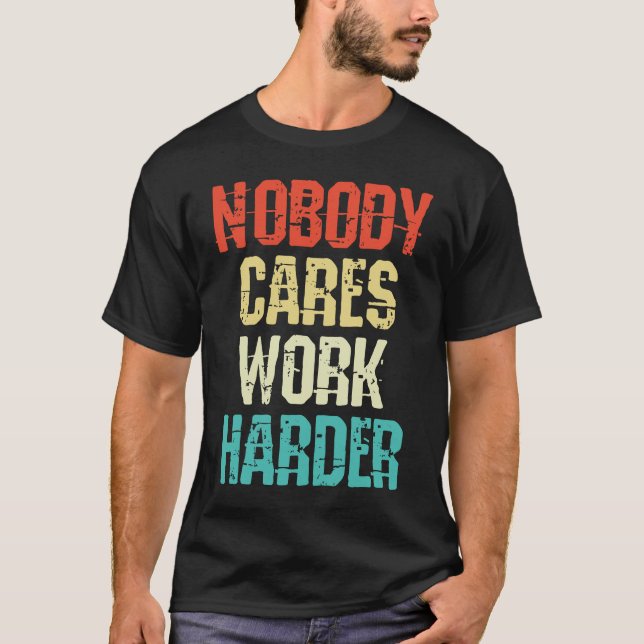 Weightlifter and bodybuilder nobody cares work har T-Shirt (Front)