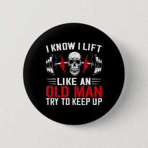 Weightlifter Fun I Know I Lift Like An Old Man Bod 6 Cm Round Badge