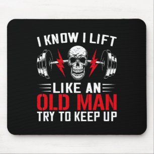 Weightlifter Fun I Know I Lift Like An Old Man Bod Mouse Pad
