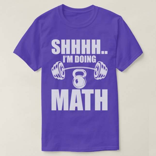 Weightlifter Shhhh Im doing math w T-Shirt (Design Front)